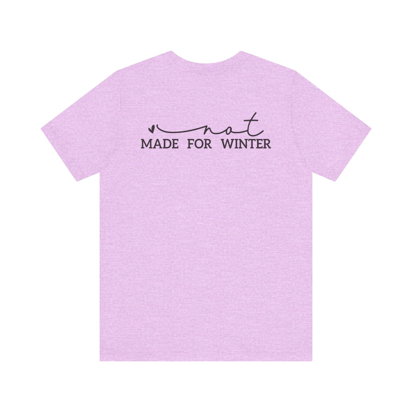 Not Made for Winter Tee | Funny Cold Weather T-Shirt | Winter Hater Shirt | Minimal Script Tee