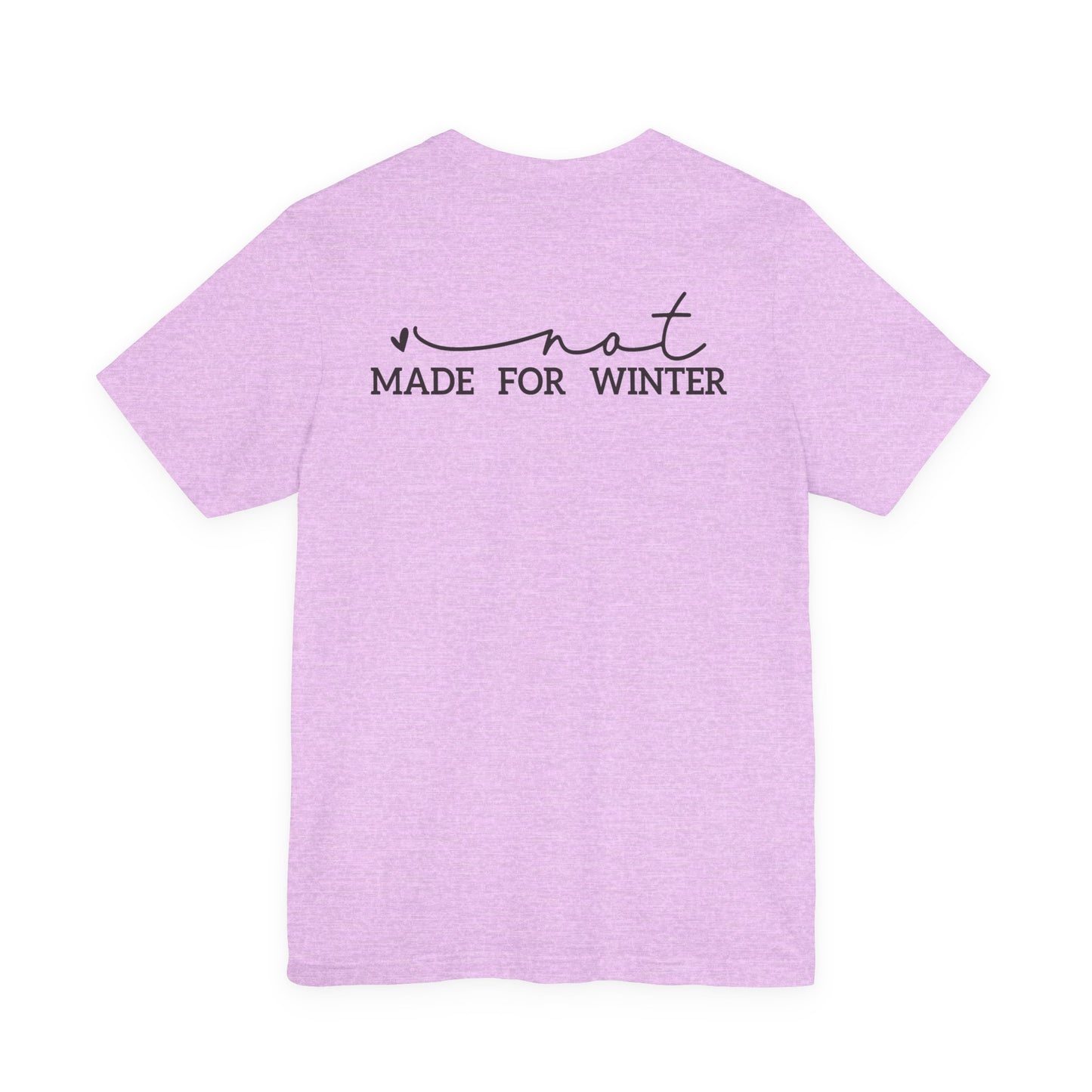 Not Made for Winter Tee | Funny Cold Weather T-Shirt | Winter Hater Shirt | Minimal Script Tee