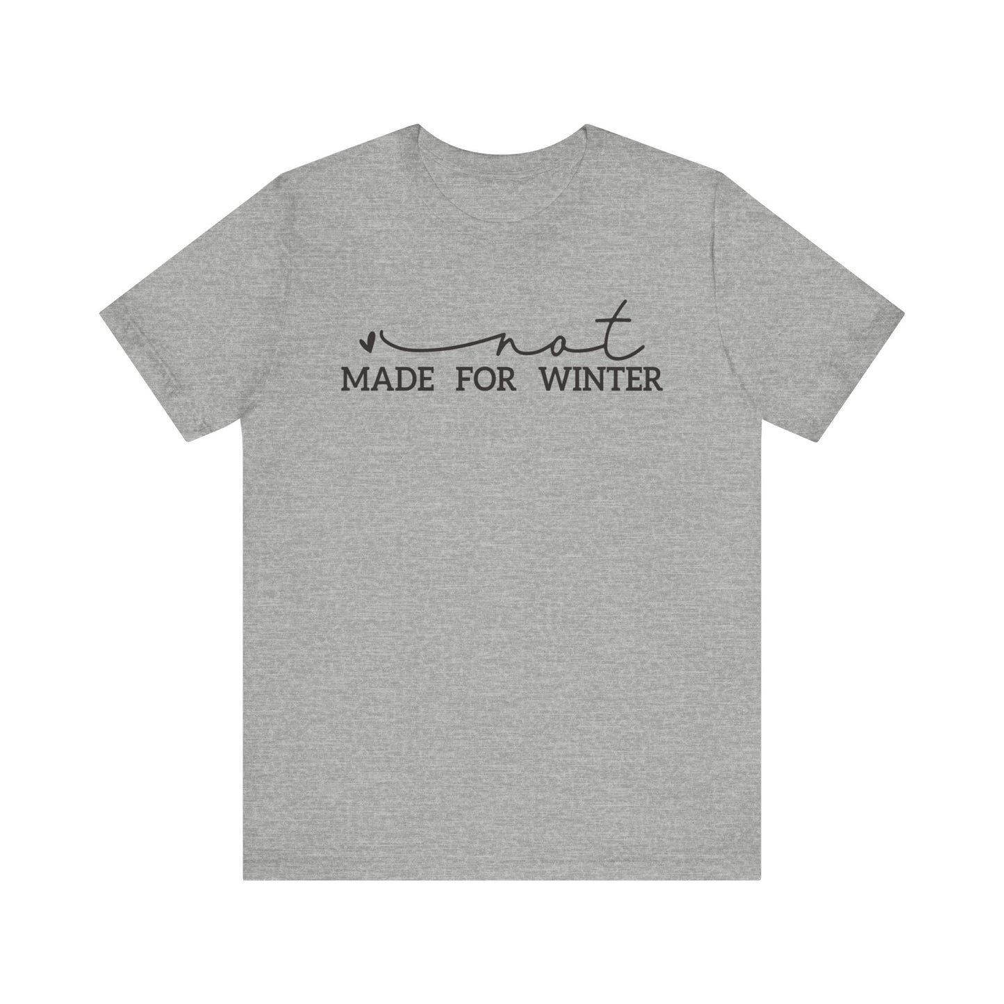 Not Made for Winter Tee | Funny Cold Weather T-Shirt | Winter Hater Shirt | Minimal Script Tee