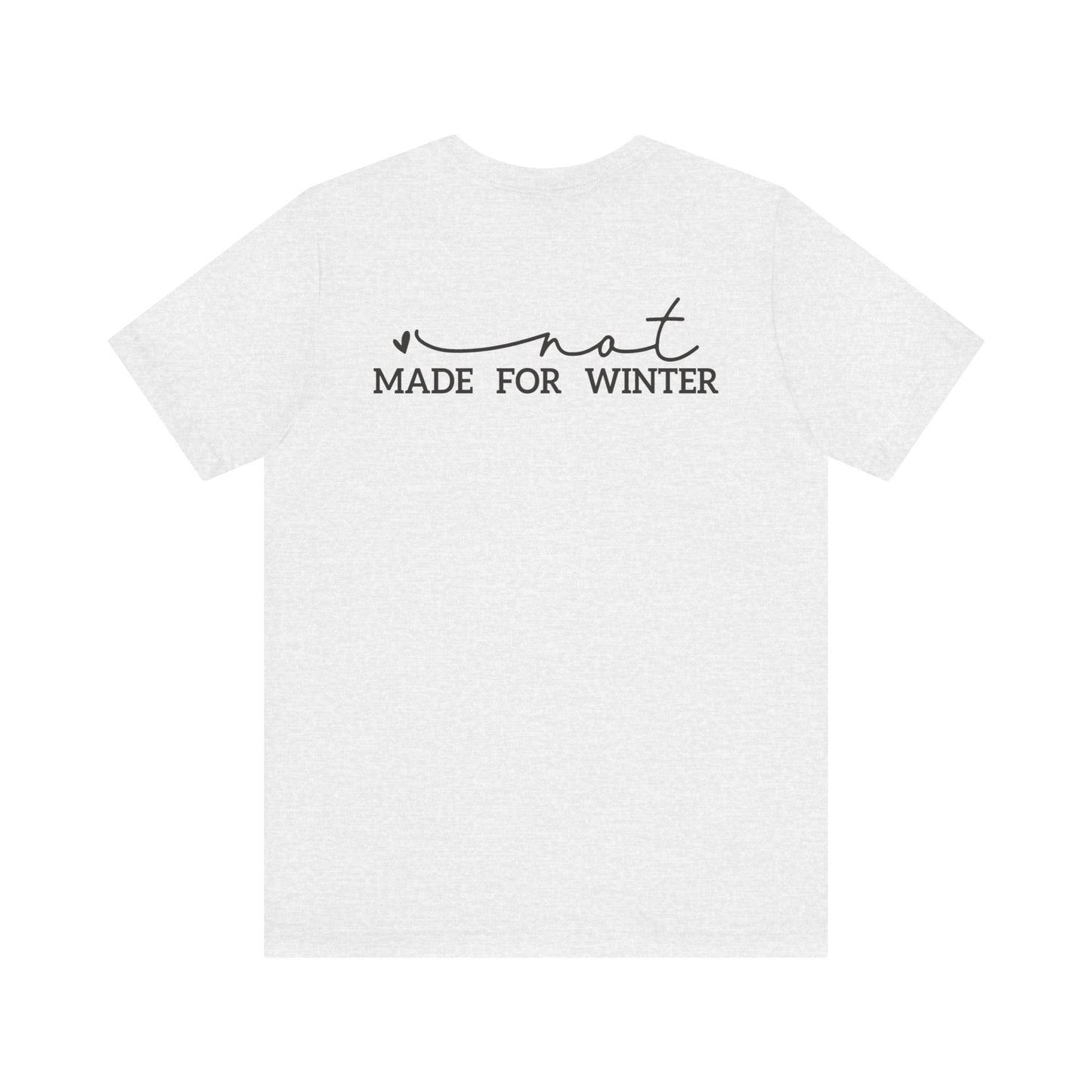 Not Made for Winter Tee | Funny Cold Weather T-Shirt | Winter Hater Shirt | Minimal Script Tee