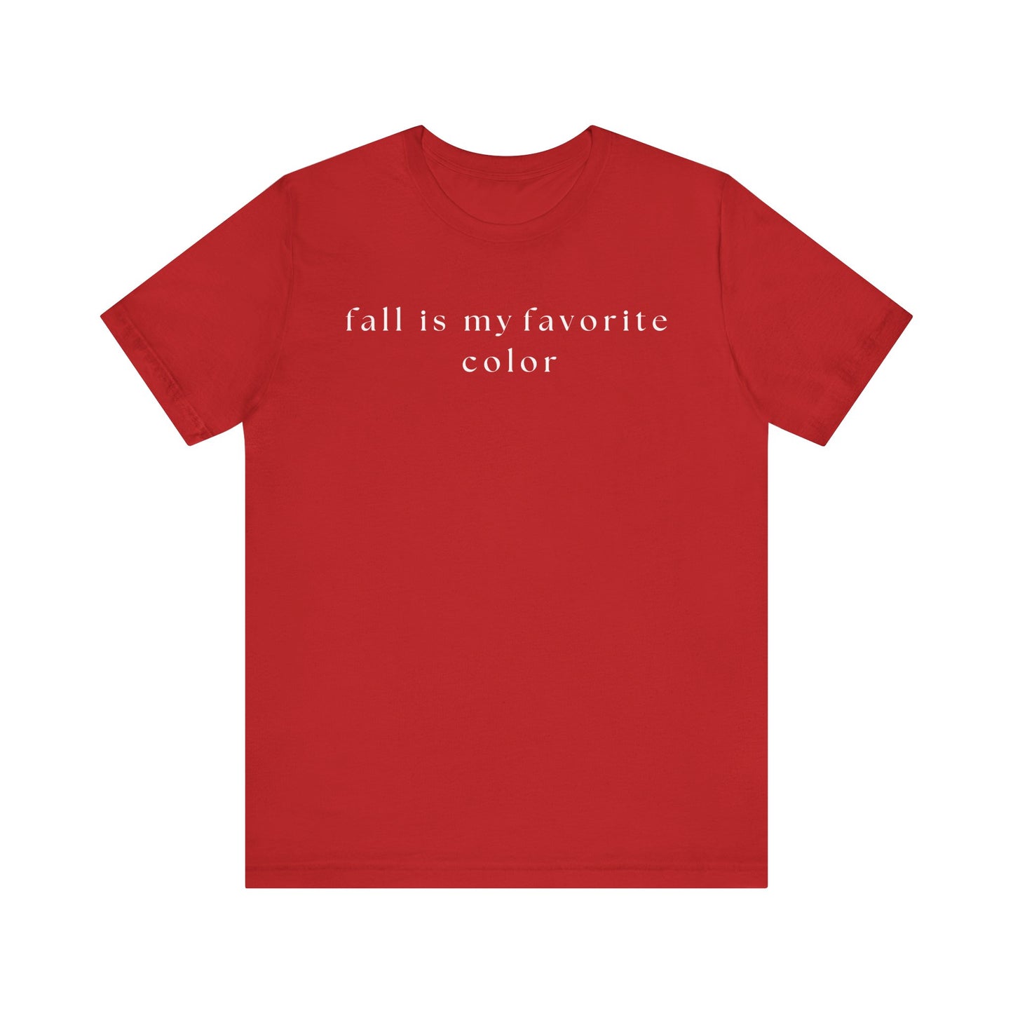 Fall is My Favorite Color T-Shirt, Unisex Autumn Tee