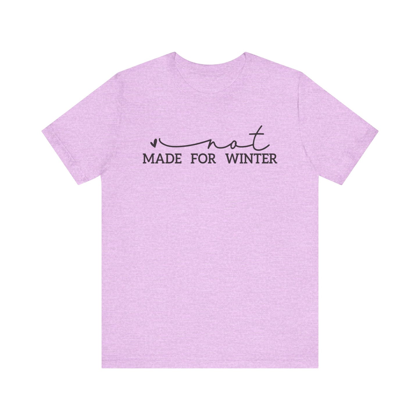 Not Made for Winter Tee | Funny Cold Weather T-Shirt | Winter Hater Shirt | Minimal Script Tee