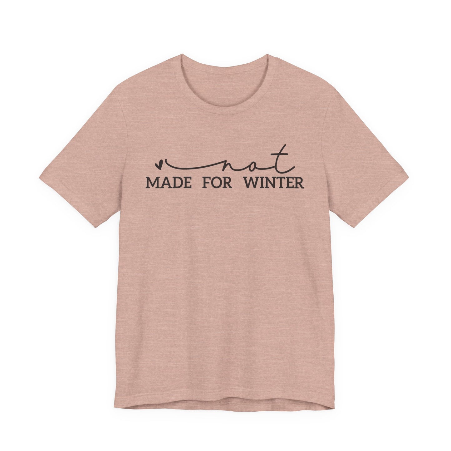 Not Made for Winter Tee | Funny Cold Weather T-Shirt | Winter Hater Shirt | Minimal Script Tee