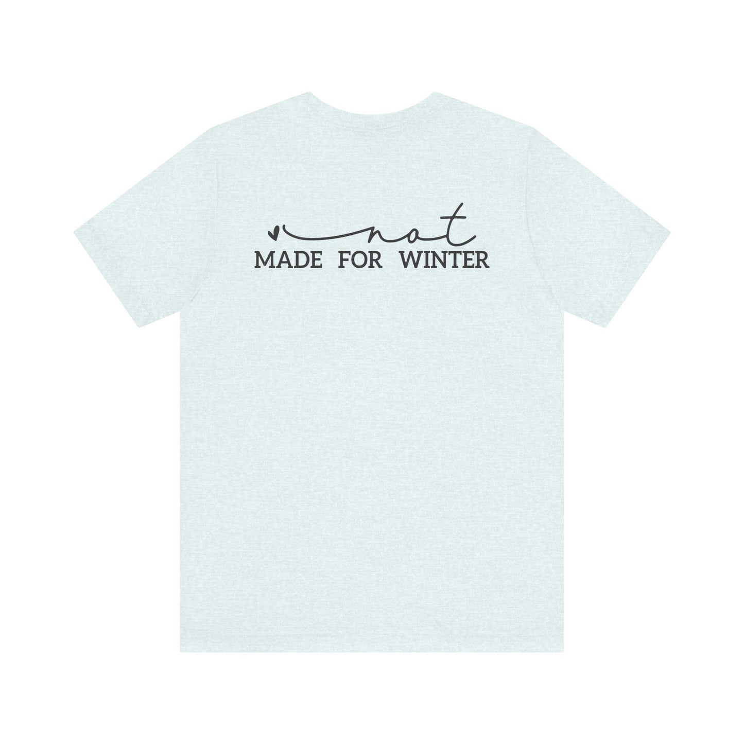 Not Made for Winter Tee | Funny Cold Weather T-Shirt | Winter Hater Shirt | Minimal Script Tee