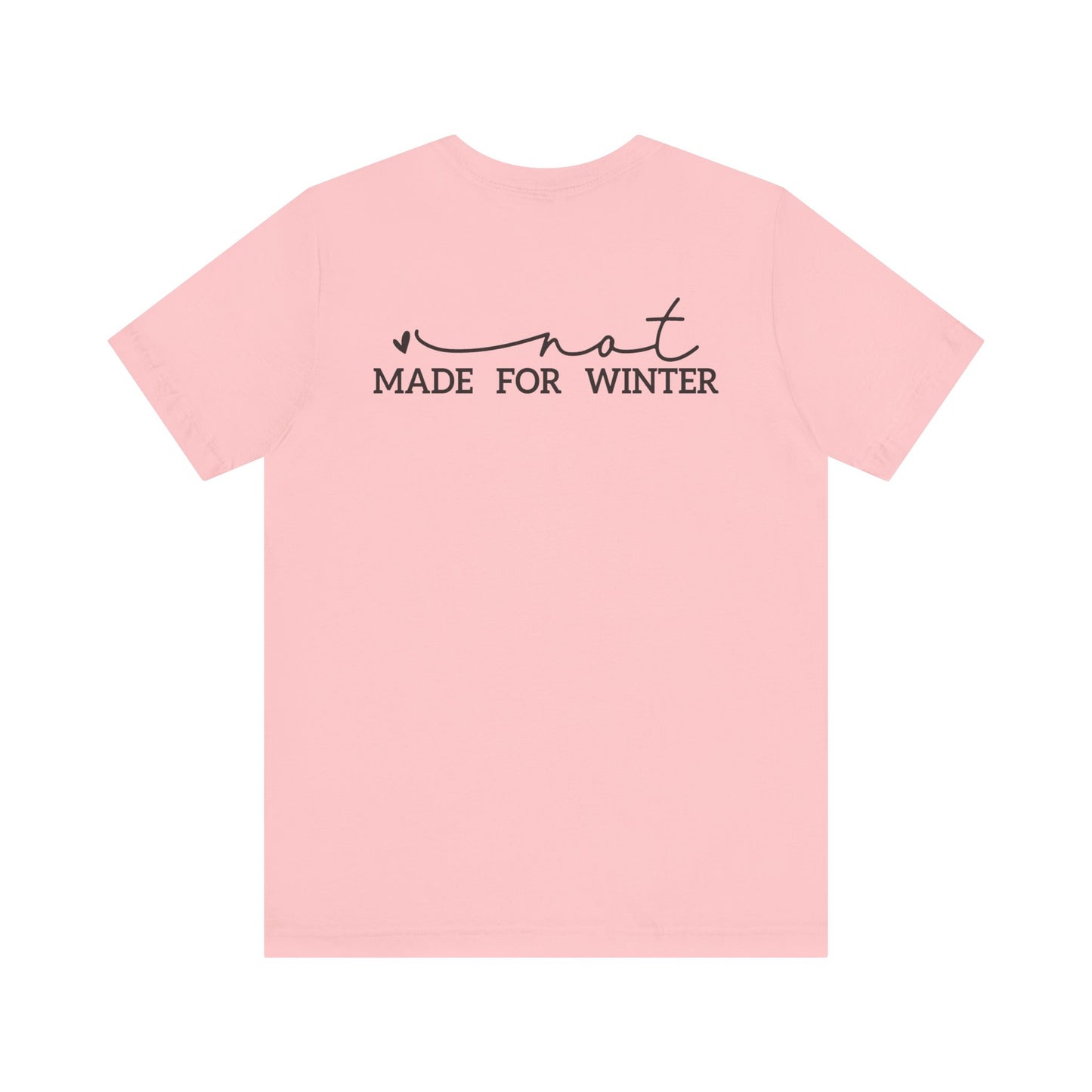 Not Made for Winter Tee | Funny Cold Weather T-Shirt | Winter Hater Shirt | Minimal Script Tee