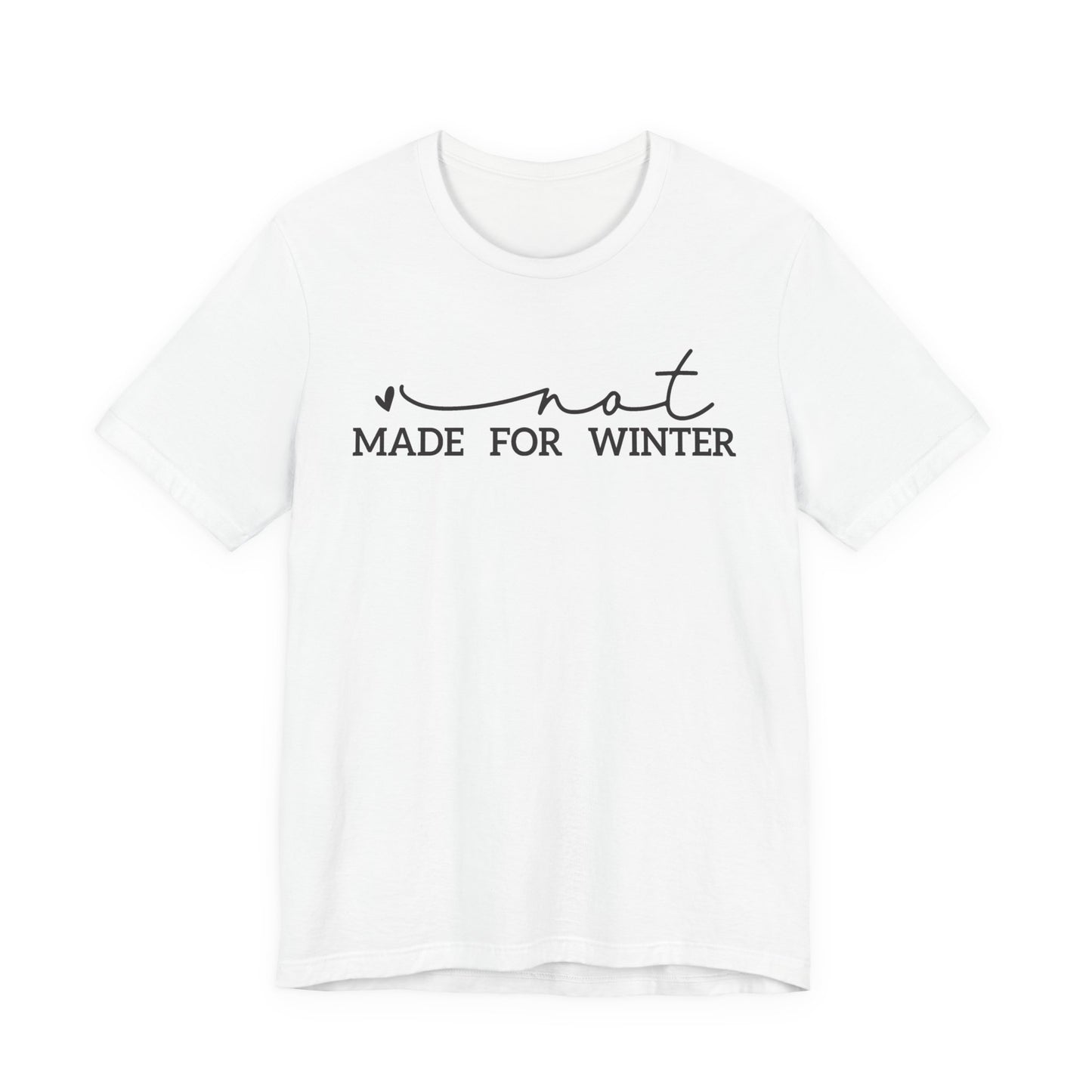 Not Made for Winter Tee | Funny Cold Weather T-Shirt | Winter Hater Shirt | Minimal Script Tee