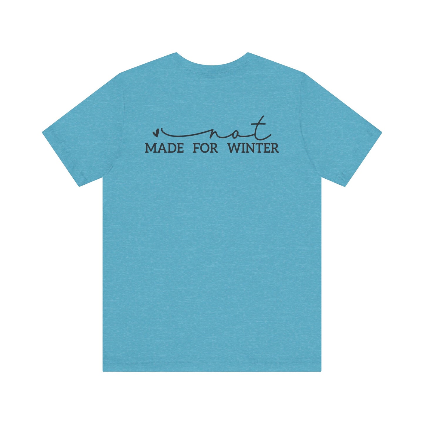 Not Made for Winter Tee | Funny Cold Weather T-Shirt | Winter Hater Shirt | Minimal Script Tee