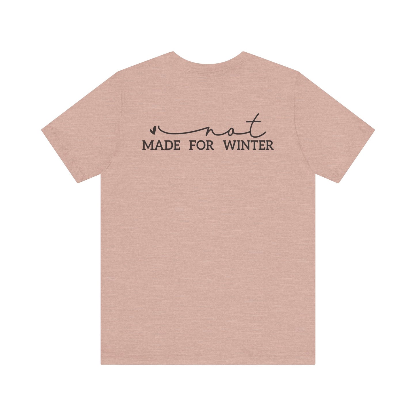 Not Made for Winter Tee | Funny Cold Weather T-Shirt | Winter Hater Shirt | Minimal Script Tee