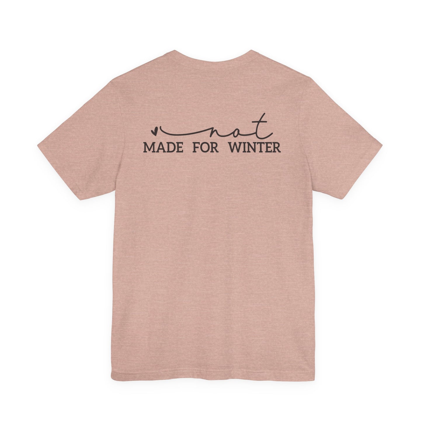 Not Made for Winter Tee | Funny Cold Weather T-Shirt | Winter Hater Shirt | Minimal Script Tee