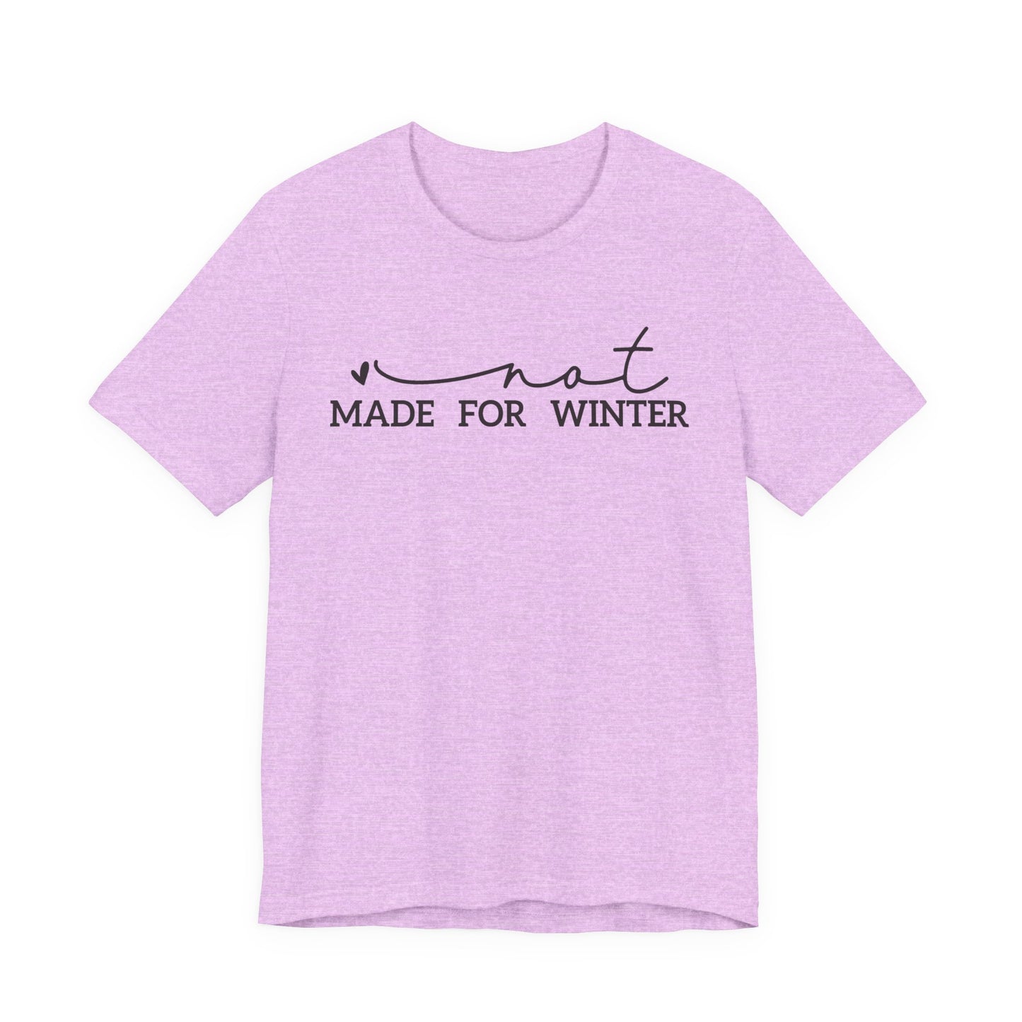 Not Made for Winter Tee | Funny Cold Weather T-Shirt | Winter Hater Shirt | Minimal Script Tee
