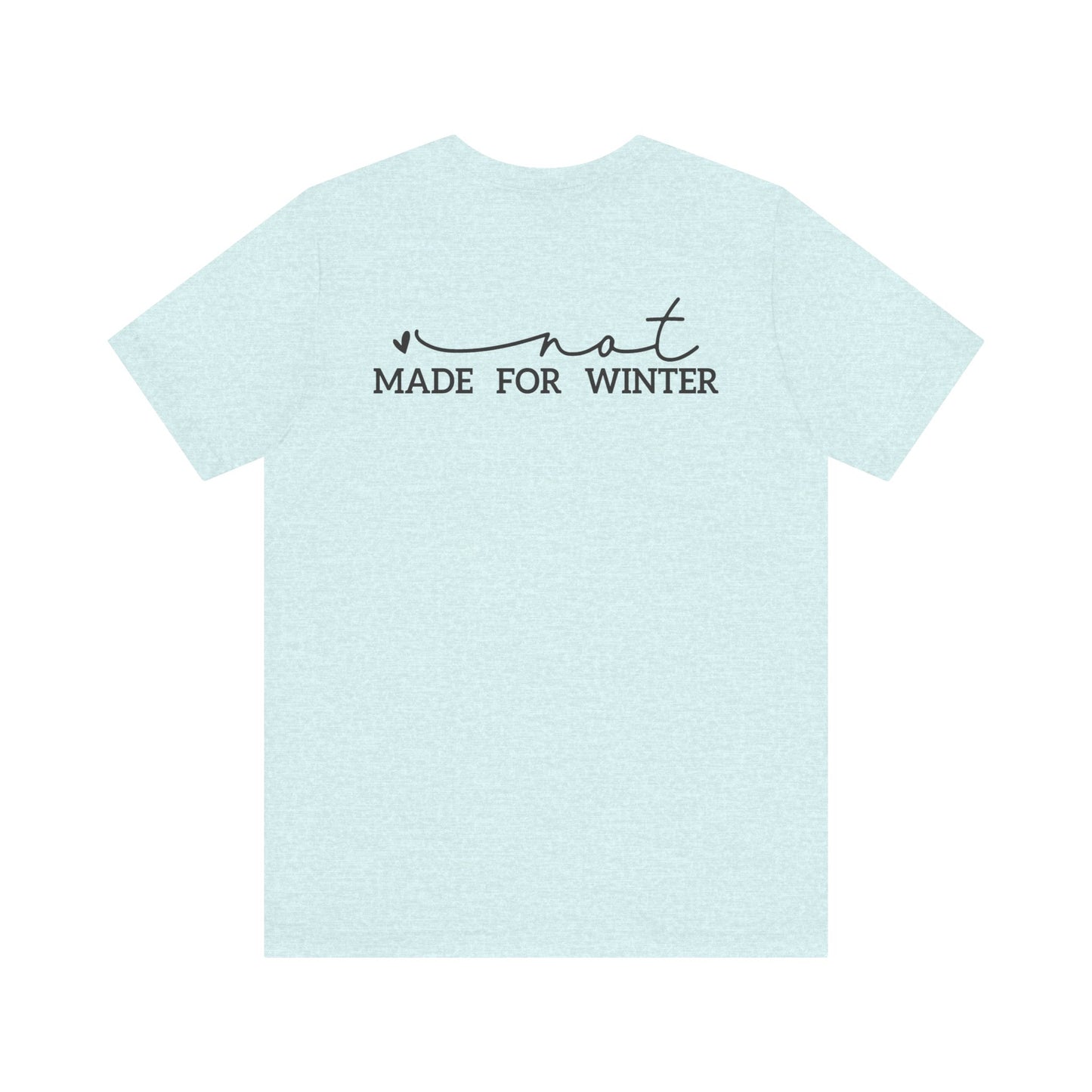 Not Made for Winter Tee | Funny Cold Weather T-Shirt | Winter Hater Shirt | Minimal Script Tee