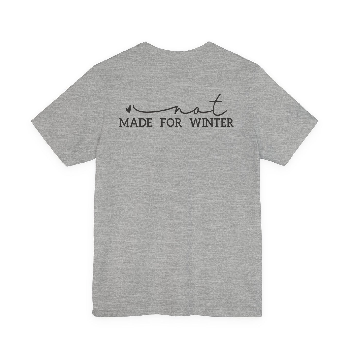 Not Made for Winter Tee | Funny Cold Weather T-Shirt | Winter Hater Shirt | Minimal Script Tee