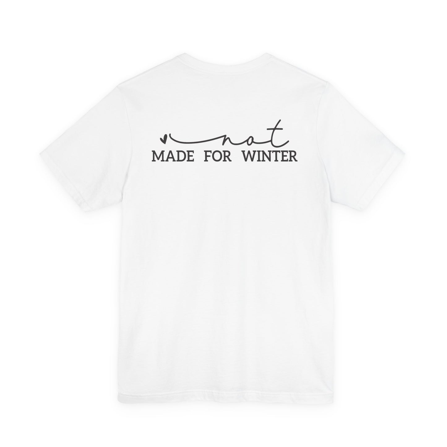 Not Made for Winter Tee | Funny Cold Weather T-Shirt | Winter Hater Shirt | Minimal Script Tee