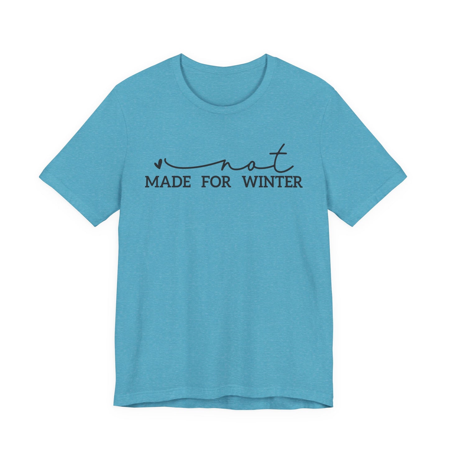 Not Made for Winter Tee | Funny Cold Weather T-Shirt | Winter Hater Shirt | Minimal Script Tee