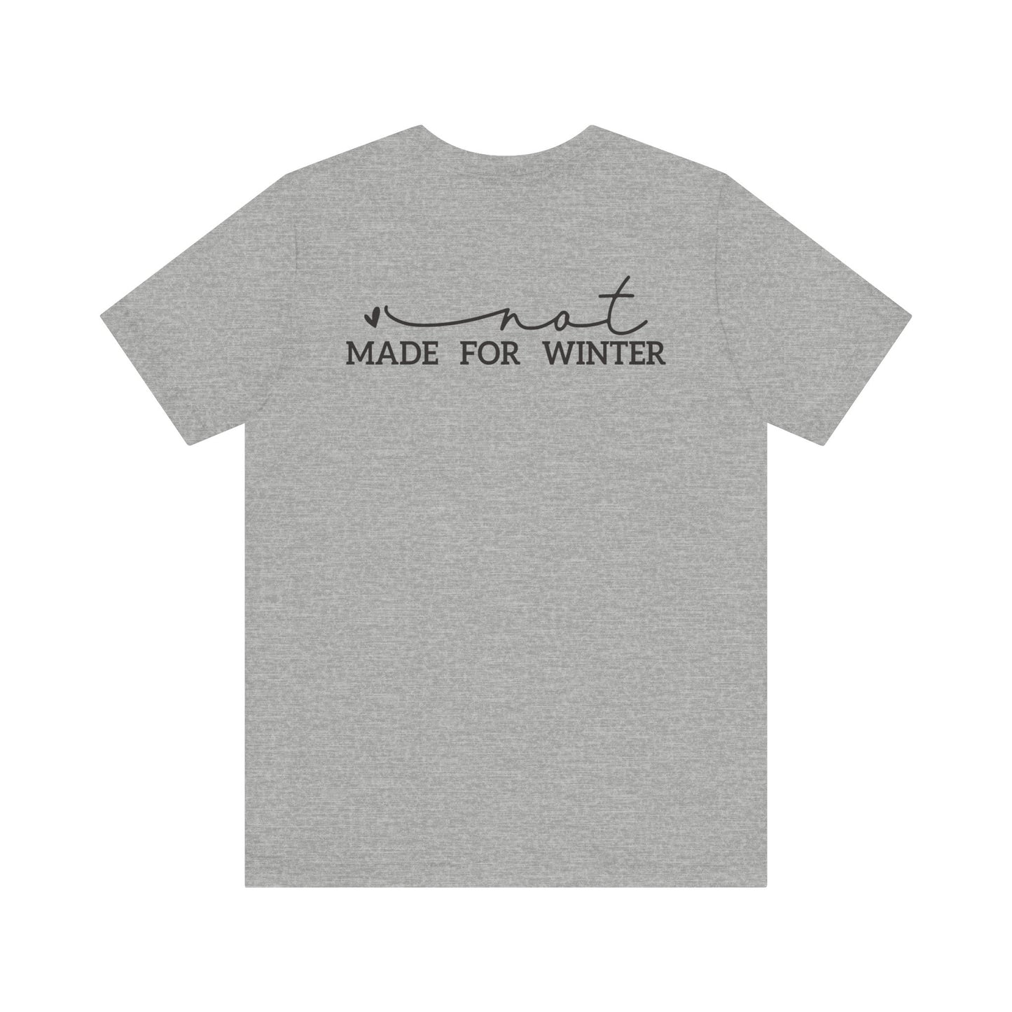 Not Made for Winter Tee | Funny Cold Weather T-Shirt | Winter Hater Shirt | Minimal Script Tee