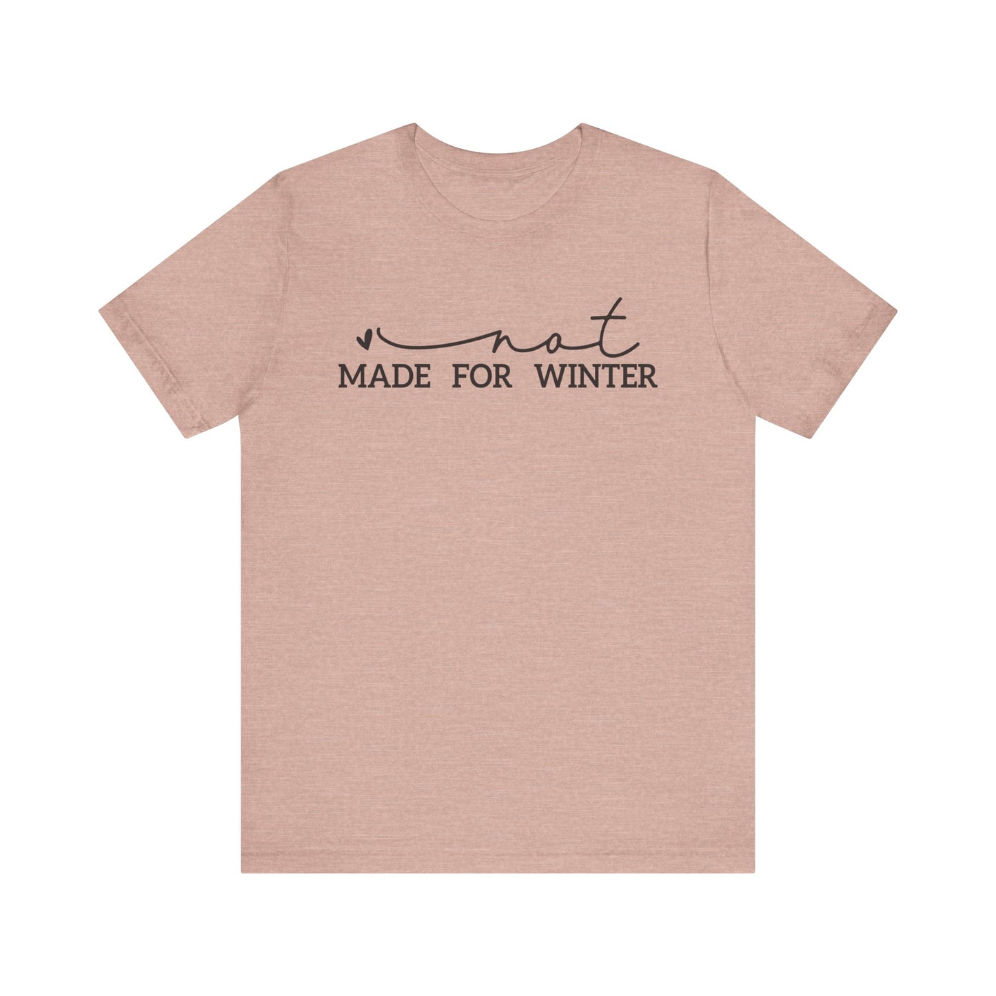 Not Made for Winter Tee | Funny Cold Weather T-Shirt | Winter Hater Shirt | Minimal Script Tee