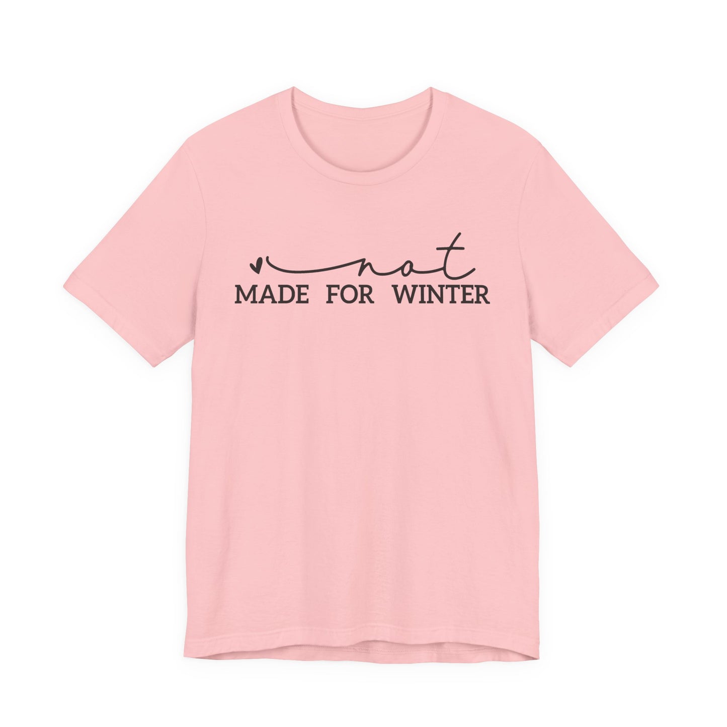 Not Made for Winter Tee | Funny Cold Weather T-Shirt | Winter Hater Shirt | Minimal Script Tee