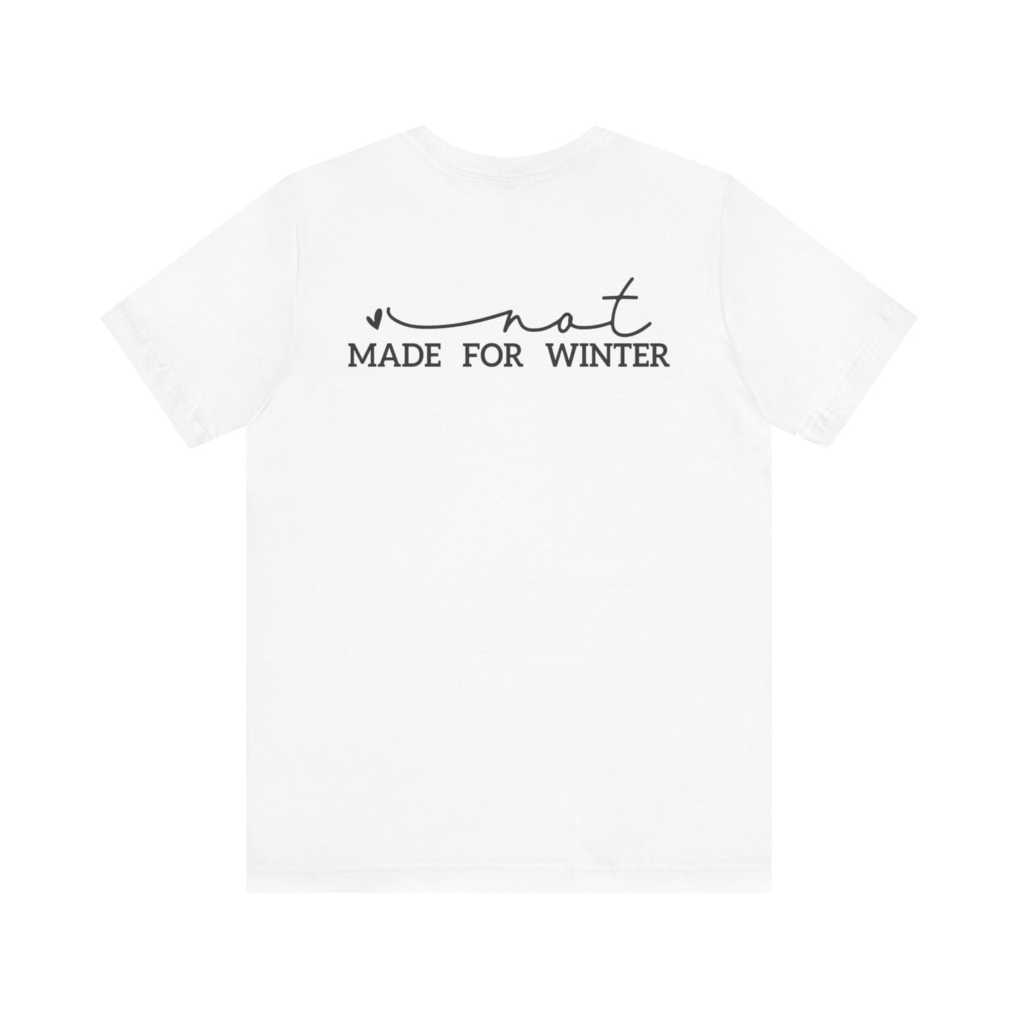 Not Made for Winter Tee | Funny Cold Weather T-Shirt | Winter Hater Shirt | Minimal Script Tee