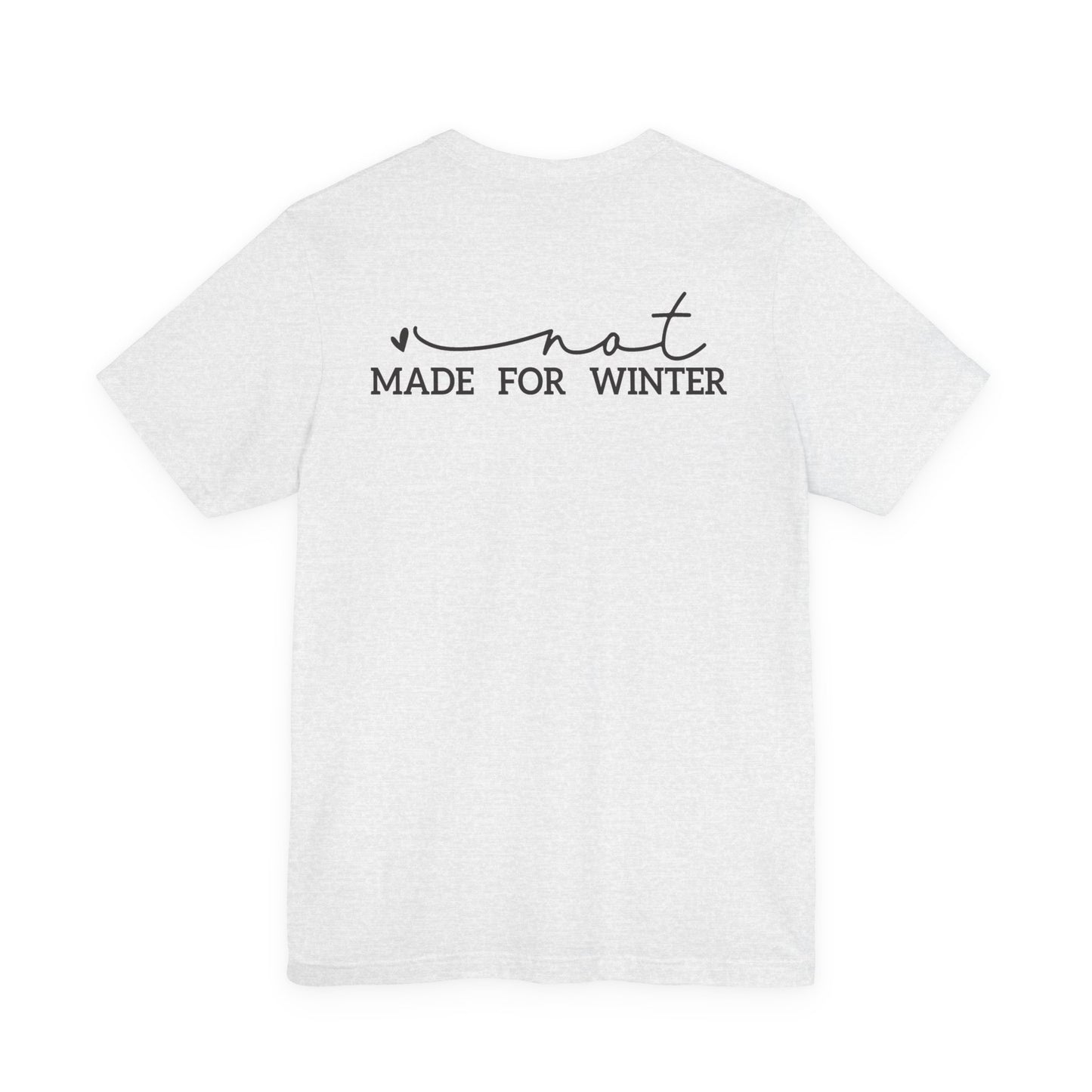 Not Made for Winter Tee | Funny Cold Weather T-Shirt | Winter Hater Shirt | Minimal Script Tee