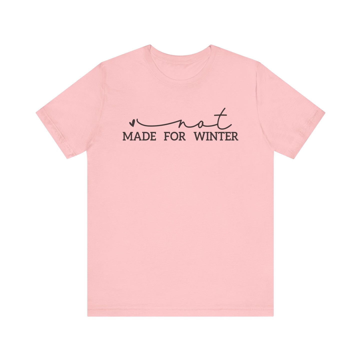 Not Made for Winter Tee | Funny Cold Weather T-Shirt | Winter Hater Shirt | Minimal Script Tee