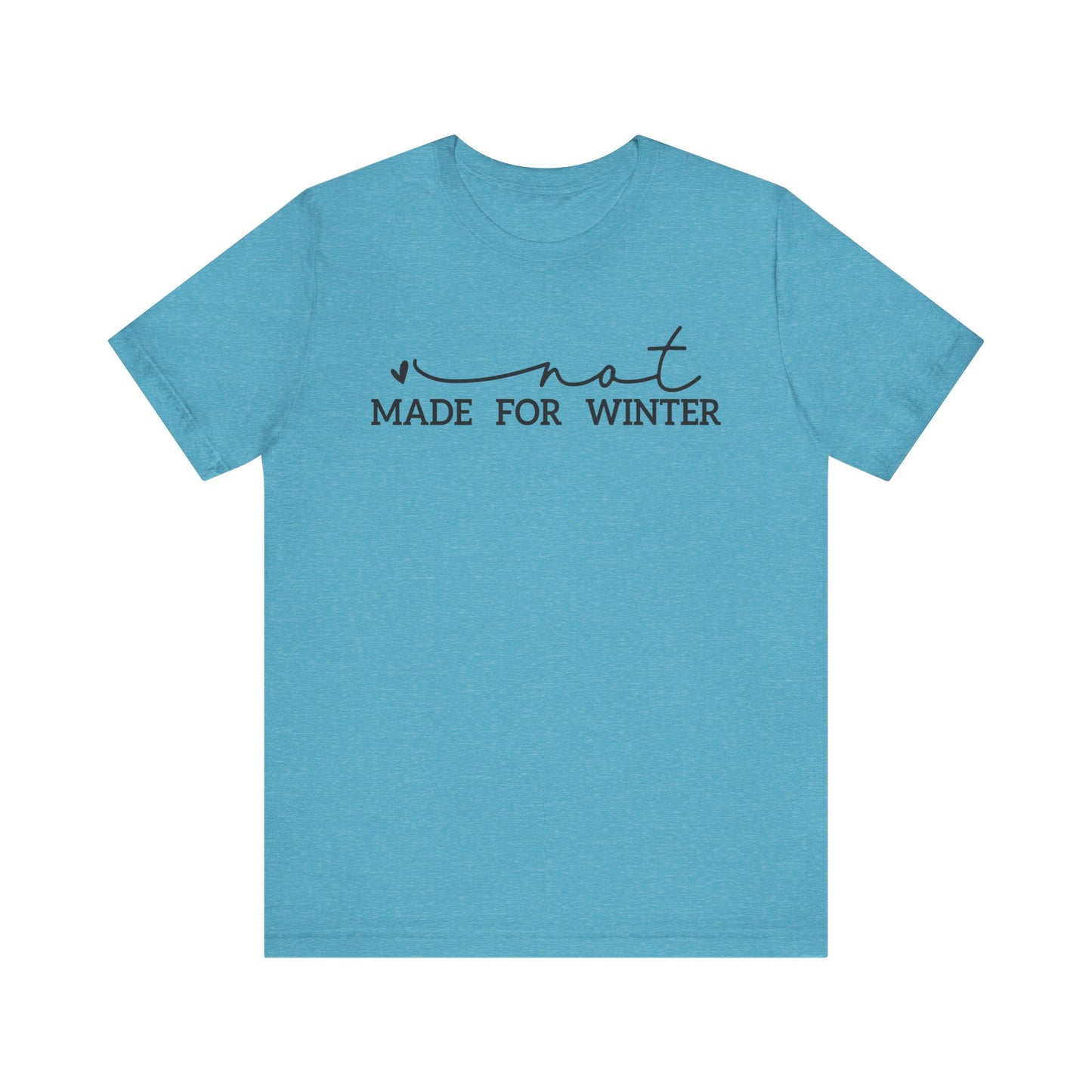 Not Made for Winter Tee | Funny Cold Weather T-Shirt | Winter Hater Shirt | Minimal Script Tee