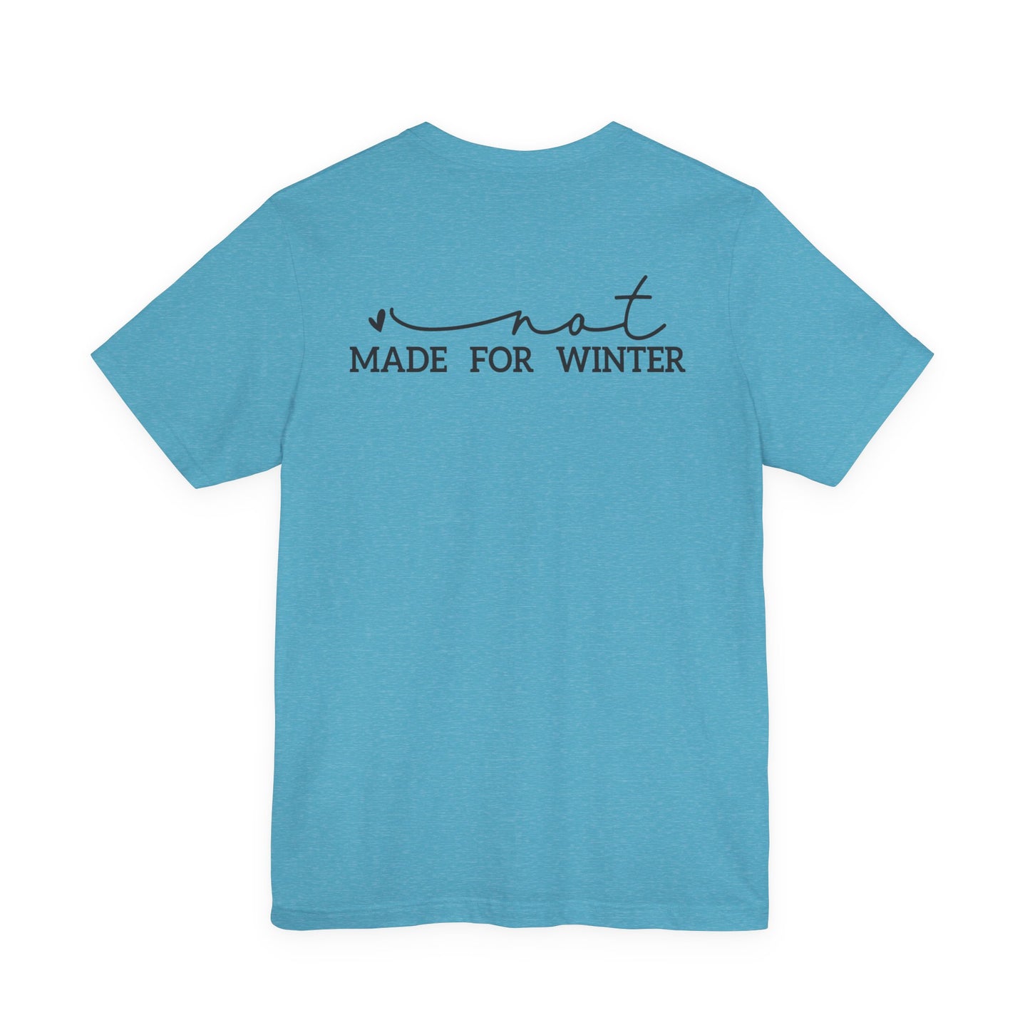 Not Made for Winter Tee | Funny Cold Weather T-Shirt | Winter Hater Shirt | Minimal Script Tee