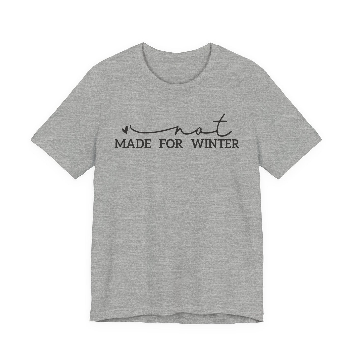 Not Made for Winter Tee | Funny Cold Weather T-Shirt | Winter Hater Shirt | Minimal Script Tee