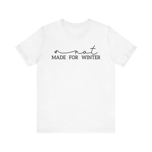 Not Made for Winter Tee | Funny Cold Weather T-Shirt | Winter Hater Shirt | Minimal Script Tee