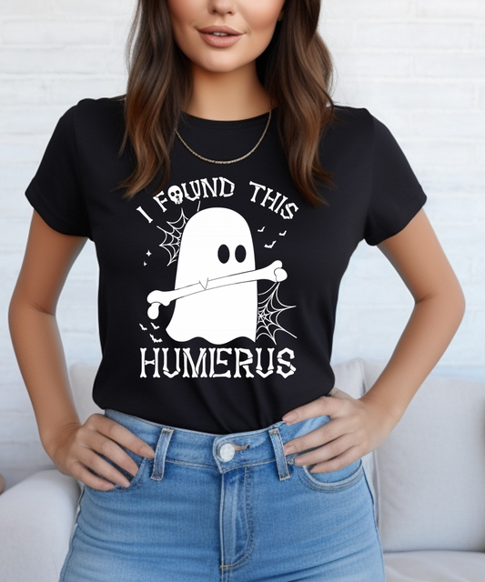 I Found This Humerus T shirt